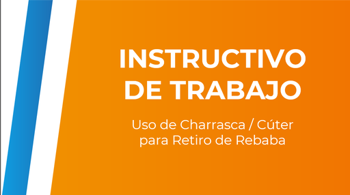 INSTRUCTIVO DE TRABAJO-Uso de Charrasca / Cúter para Retiro de Rebaba 