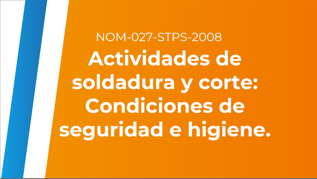 NOM-027-STPS-2008 Actividades de soldadura y corte: Condiciones de seguridad e higiene.